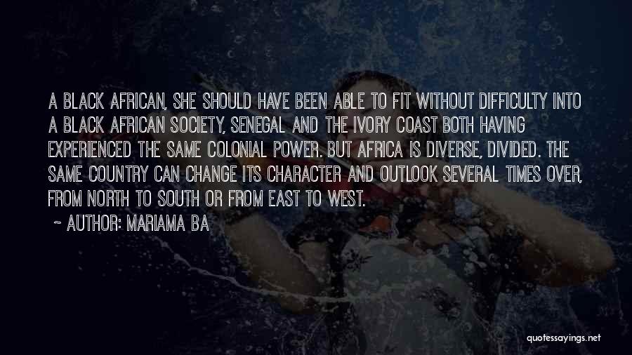 Mariama Ba Quotes: A Black African, She Should Have Been Able To Fit Without Difficulty Into A Black African Society, Senegal And The