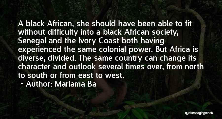 Mariama Ba Quotes: A Black African, She Should Have Been Able To Fit Without Difficulty Into A Black African Society, Senegal And The