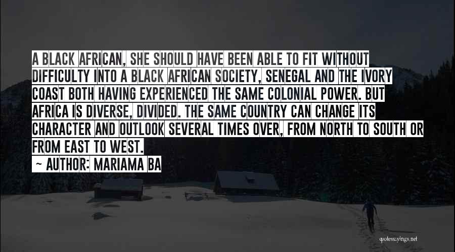 Mariama Ba Quotes: A Black African, She Should Have Been Able To Fit Without Difficulty Into A Black African Society, Senegal And The