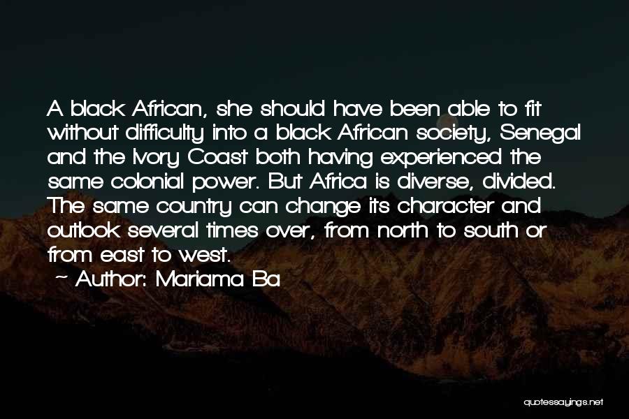 Mariama Ba Quotes: A Black African, She Should Have Been Able To Fit Without Difficulty Into A Black African Society, Senegal And The