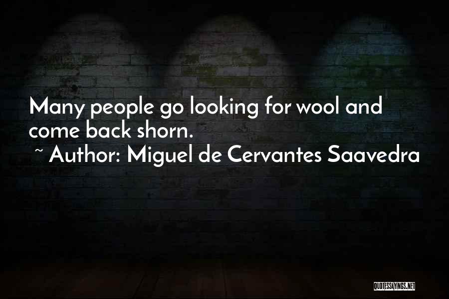 Miguel De Cervantes Saavedra Quotes: Many People Go Looking For Wool And Come Back Shorn.