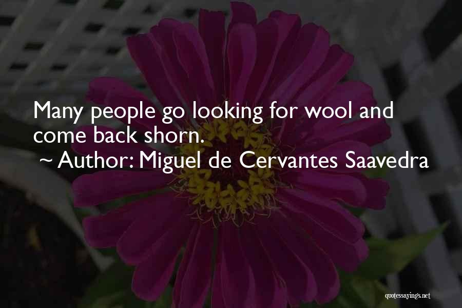 Miguel De Cervantes Saavedra Quotes: Many People Go Looking For Wool And Come Back Shorn.