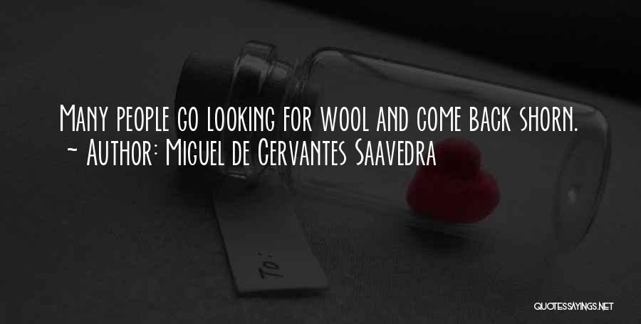 Miguel De Cervantes Saavedra Quotes: Many People Go Looking For Wool And Come Back Shorn.