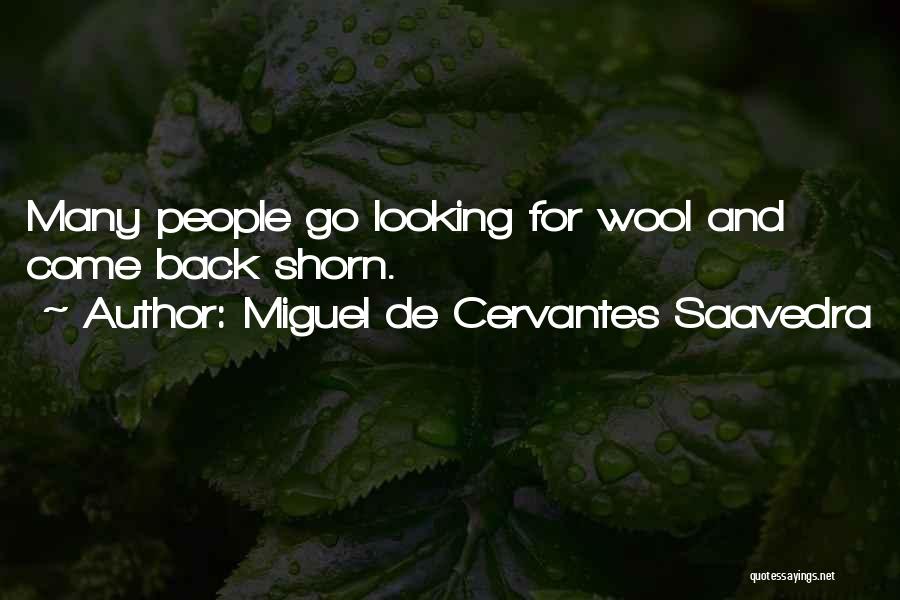 Miguel De Cervantes Saavedra Quotes: Many People Go Looking For Wool And Come Back Shorn.