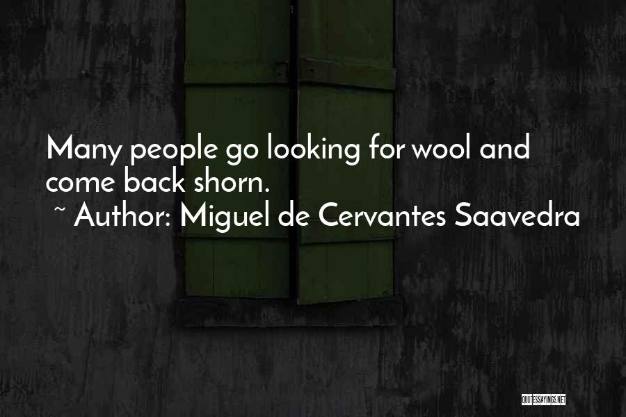 Miguel De Cervantes Saavedra Quotes: Many People Go Looking For Wool And Come Back Shorn.