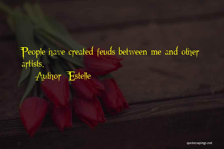 Estelle Quotes: People Have Created Feuds Between Me And Other Artists.