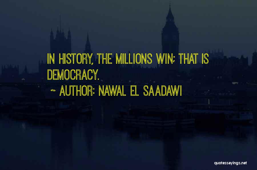 Nawal El Saadawi Quotes: In History, The Millions Win; That Is Democracy.