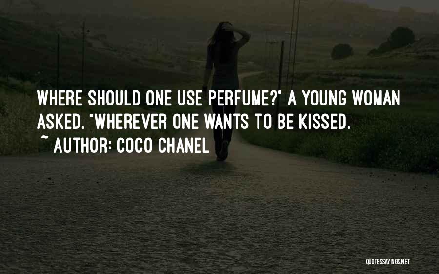 Coco Chanel Quotes: Where Should One Use Perfume? A Young Woman Asked. Wherever One Wants To Be Kissed.