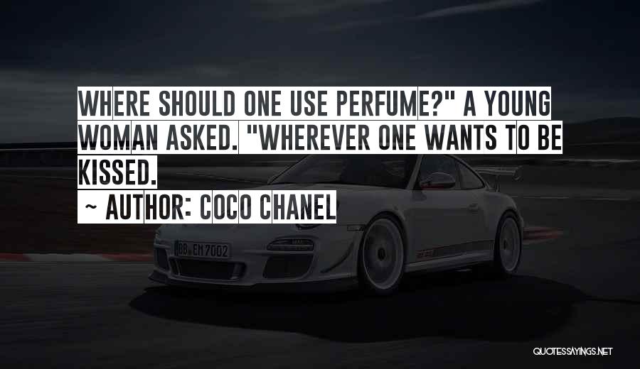 Coco Chanel Quotes: Where Should One Use Perfume? A Young Woman Asked. Wherever One Wants To Be Kissed.