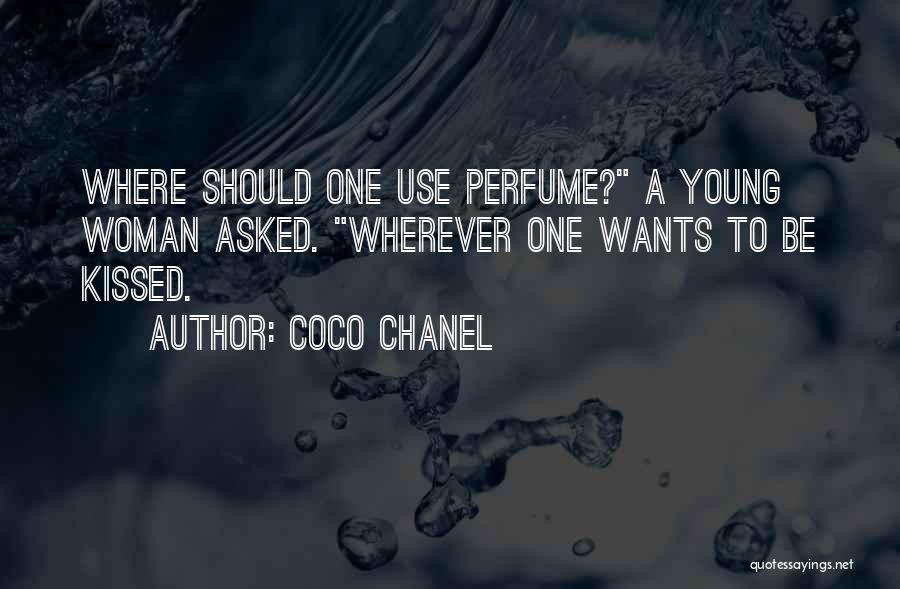 Coco Chanel Quotes: Where Should One Use Perfume? A Young Woman Asked. Wherever One Wants To Be Kissed.