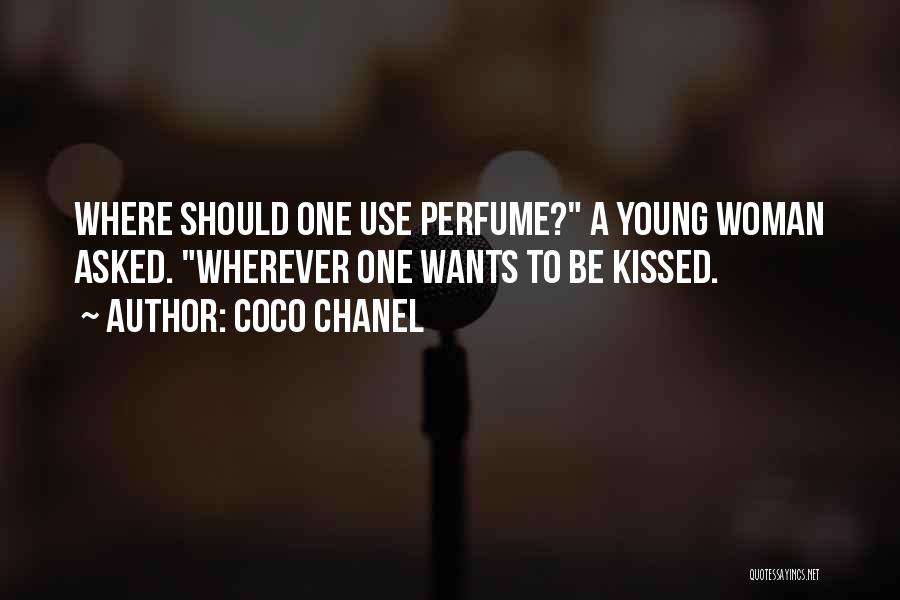 Coco Chanel Quotes: Where Should One Use Perfume? A Young Woman Asked. Wherever One Wants To Be Kissed.