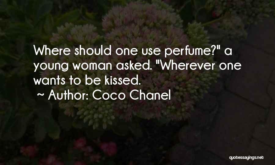 Coco Chanel Quotes: Where Should One Use Perfume? A Young Woman Asked. Wherever One Wants To Be Kissed.