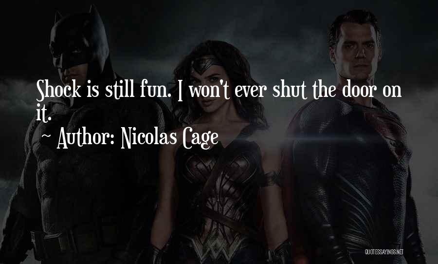 Nicolas Cage Quotes: Shock Is Still Fun. I Won't Ever Shut The Door On It.