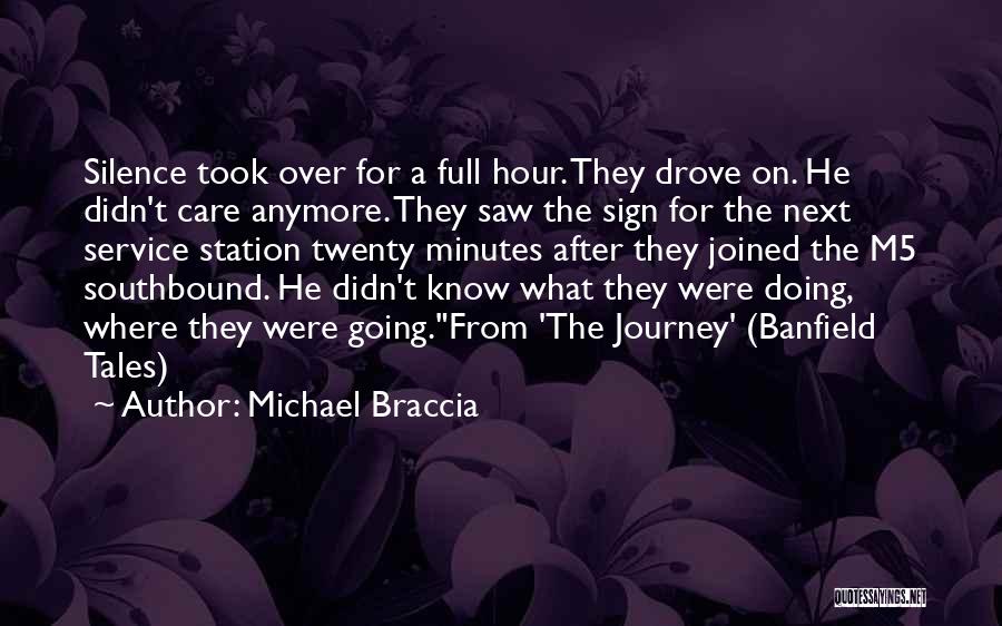 Michael Braccia Quotes: Silence Took Over For A Full Hour. They Drove On. He Didn't Care Anymore. They Saw The Sign For The