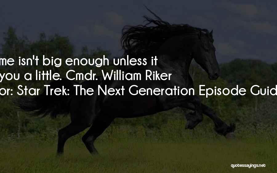 Star Trek: The Next Generation Episode Guide Team Quotes: The Game Isn't Big Enough Unless It Scares You A Little. Cmdr. William Riker