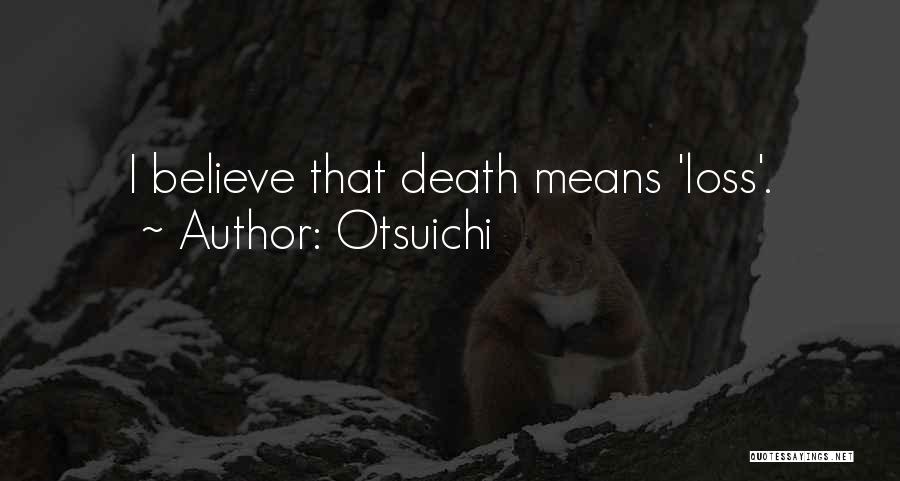 Otsuichi Quotes: I Believe That Death Means 'loss'.