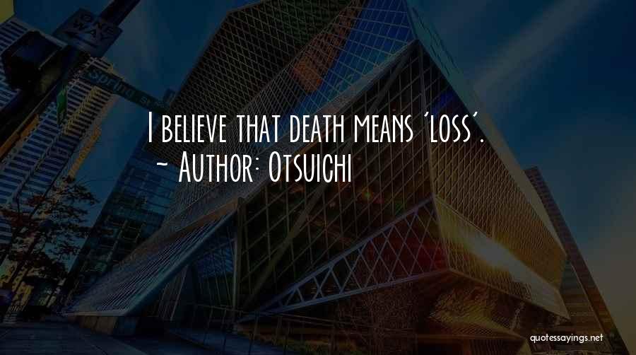 Otsuichi Quotes: I Believe That Death Means 'loss'.