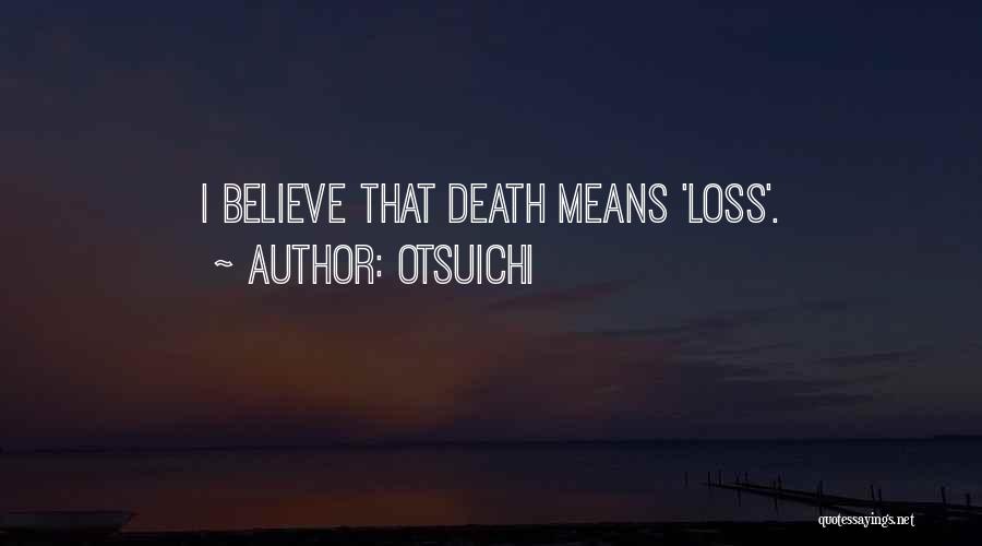 Otsuichi Quotes: I Believe That Death Means 'loss'.