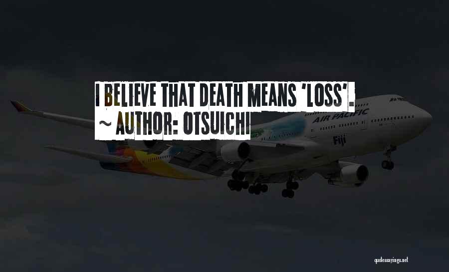 Otsuichi Quotes: I Believe That Death Means 'loss'.