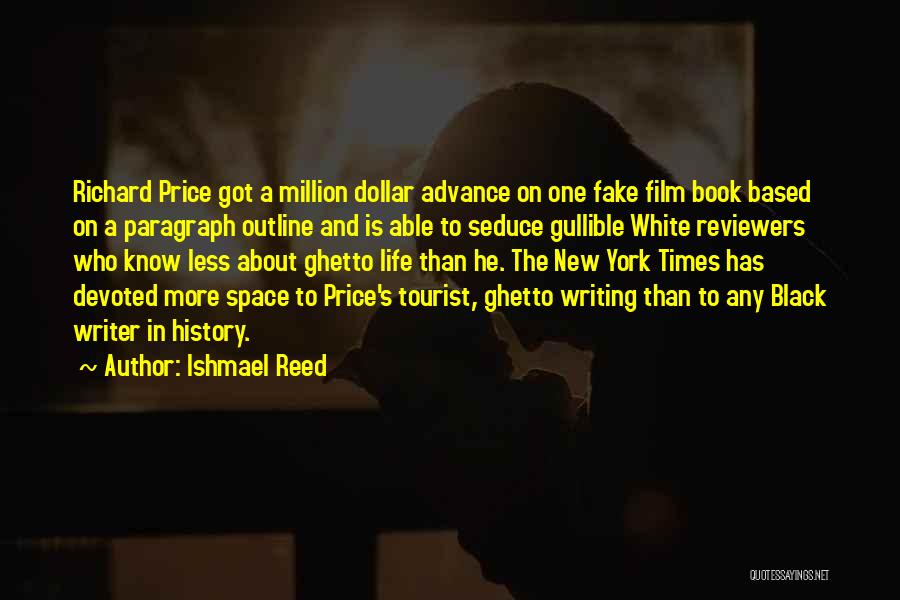 Ishmael Reed Quotes: Richard Price Got A Million Dollar Advance On One Fake Film Book Based On A Paragraph Outline And Is Able