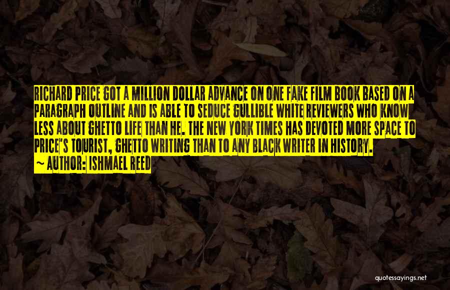 Ishmael Reed Quotes: Richard Price Got A Million Dollar Advance On One Fake Film Book Based On A Paragraph Outline And Is Able