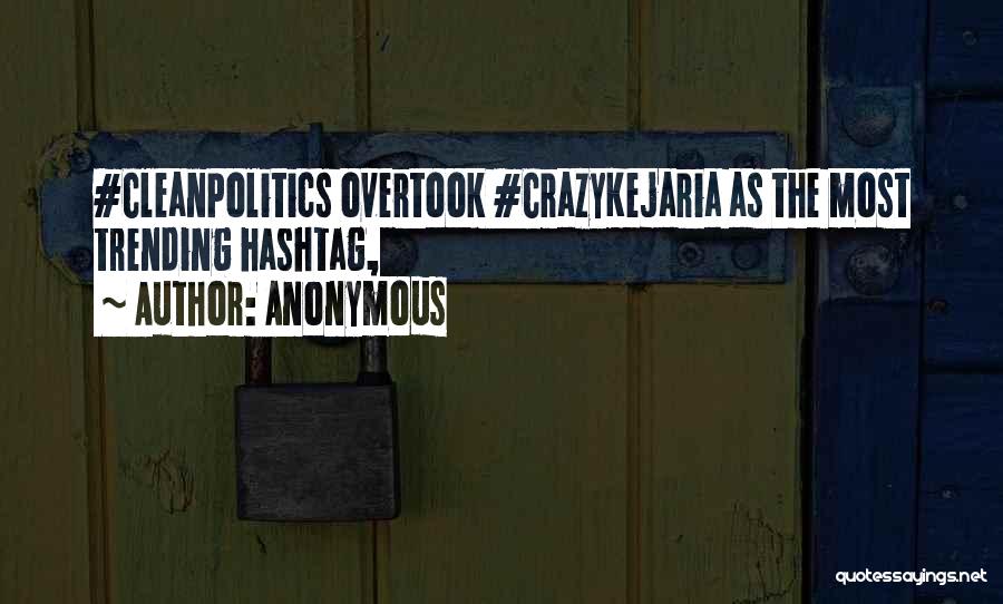 Anonymous Quotes: #cleanpolitics Overtook #crazykejaria As The Most Trending Hashtag,