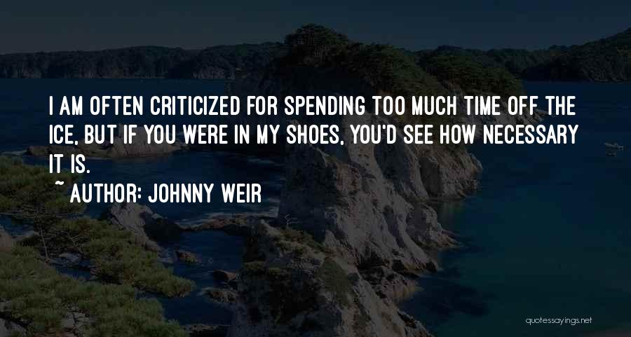 Johnny Weir Quotes: I Am Often Criticized For Spending Too Much Time Off The Ice, But If You Were In My Shoes, You'd