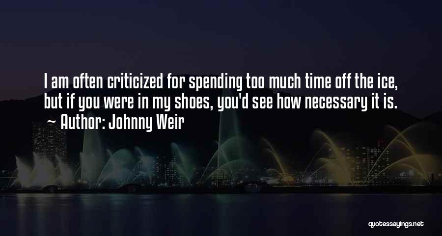 Johnny Weir Quotes: I Am Often Criticized For Spending Too Much Time Off The Ice, But If You Were In My Shoes, You'd