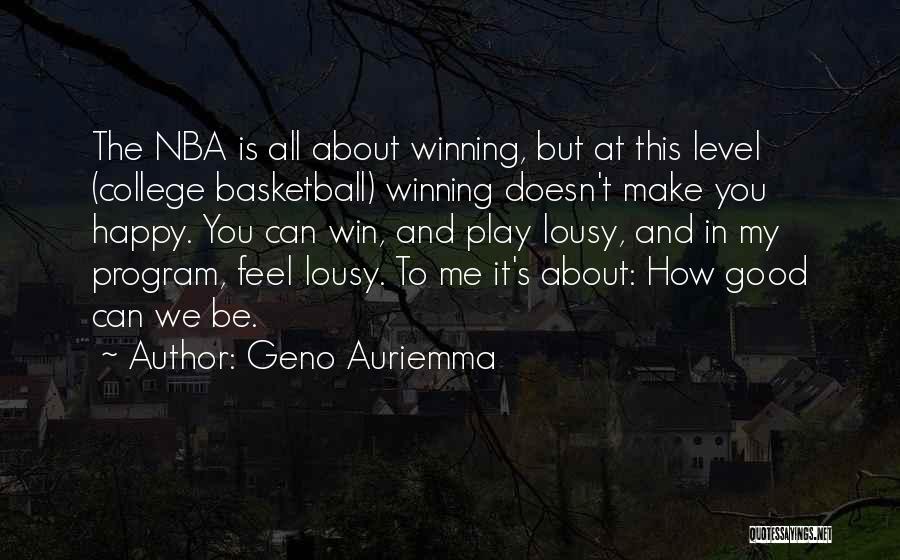 Geno Auriemma Quotes: The Nba Is All About Winning, But At This Level (college Basketball) Winning Doesn't Make You Happy. You Can Win,