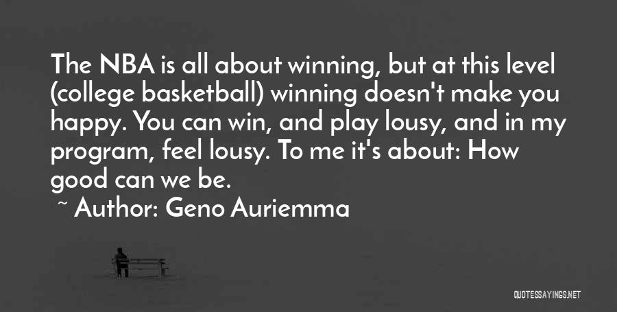 Geno Auriemma Quotes: The Nba Is All About Winning, But At This Level (college Basketball) Winning Doesn't Make You Happy. You Can Win,