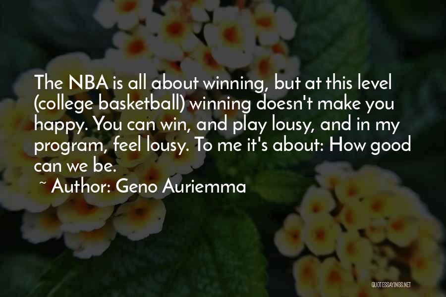 Geno Auriemma Quotes: The Nba Is All About Winning, But At This Level (college Basketball) Winning Doesn't Make You Happy. You Can Win,