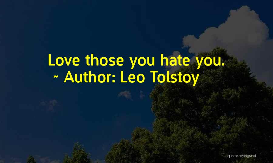 Leo Tolstoy Quotes: Love Those You Hate You.