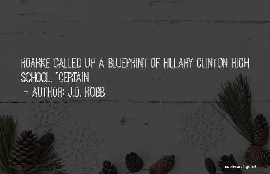 J.D. Robb Quotes: Roarke Called Up A Blueprint Of Hillary Clinton High School. Certain