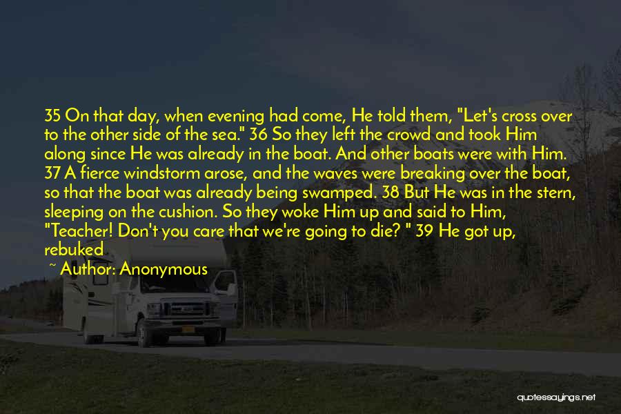 Anonymous Quotes: 35 On That Day, When Evening Had Come, He Told Them, Let's Cross Over To The Other Side Of The