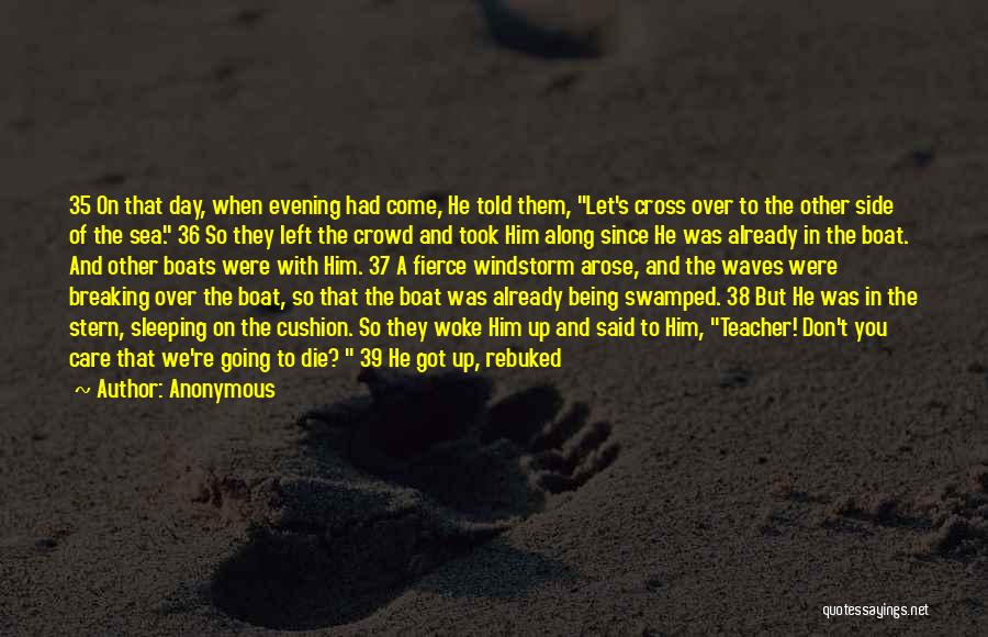 Anonymous Quotes: 35 On That Day, When Evening Had Come, He Told Them, Let's Cross Over To The Other Side Of The