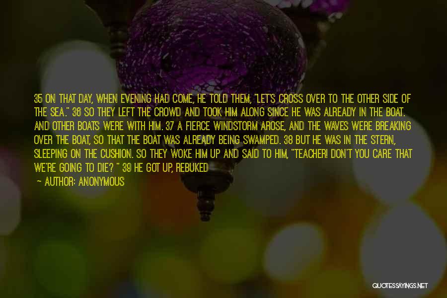 Anonymous Quotes: 35 On That Day, When Evening Had Come, He Told Them, Let's Cross Over To The Other Side Of The