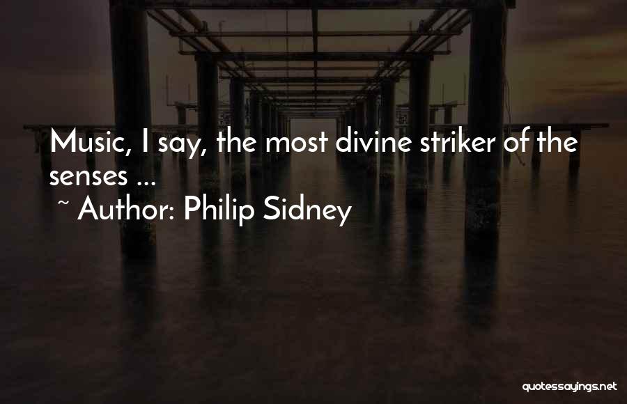 Philip Sidney Quotes: Music, I Say, The Most Divine Striker Of The Senses ...