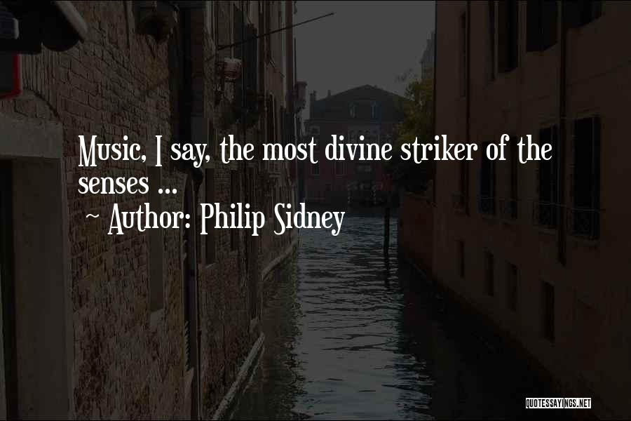 Philip Sidney Quotes: Music, I Say, The Most Divine Striker Of The Senses ...