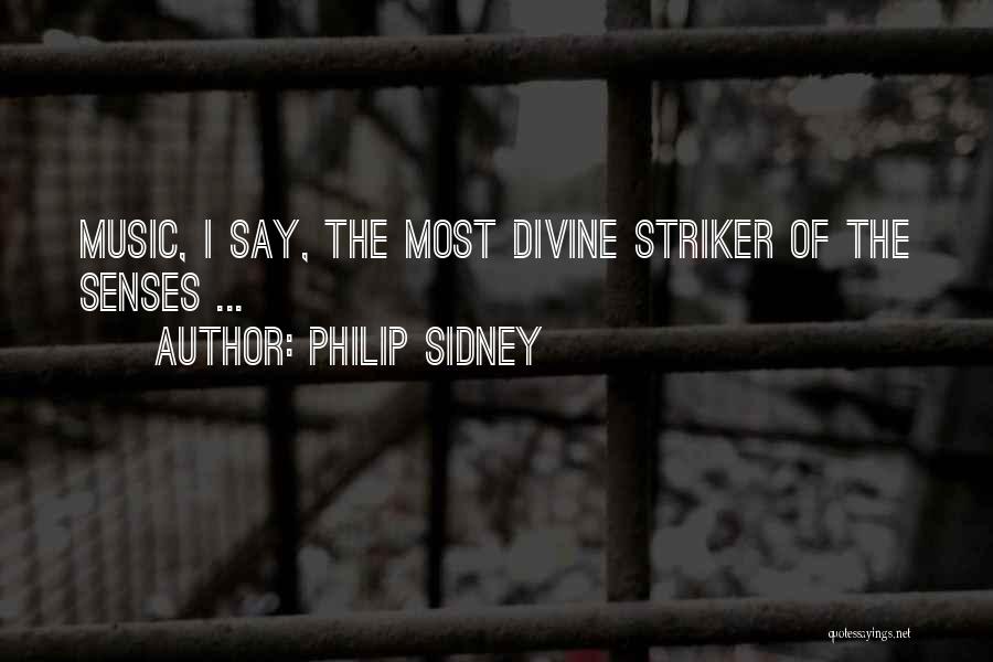 Philip Sidney Quotes: Music, I Say, The Most Divine Striker Of The Senses ...