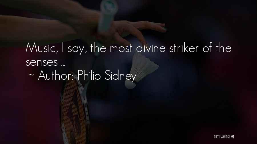 Philip Sidney Quotes: Music, I Say, The Most Divine Striker Of The Senses ...