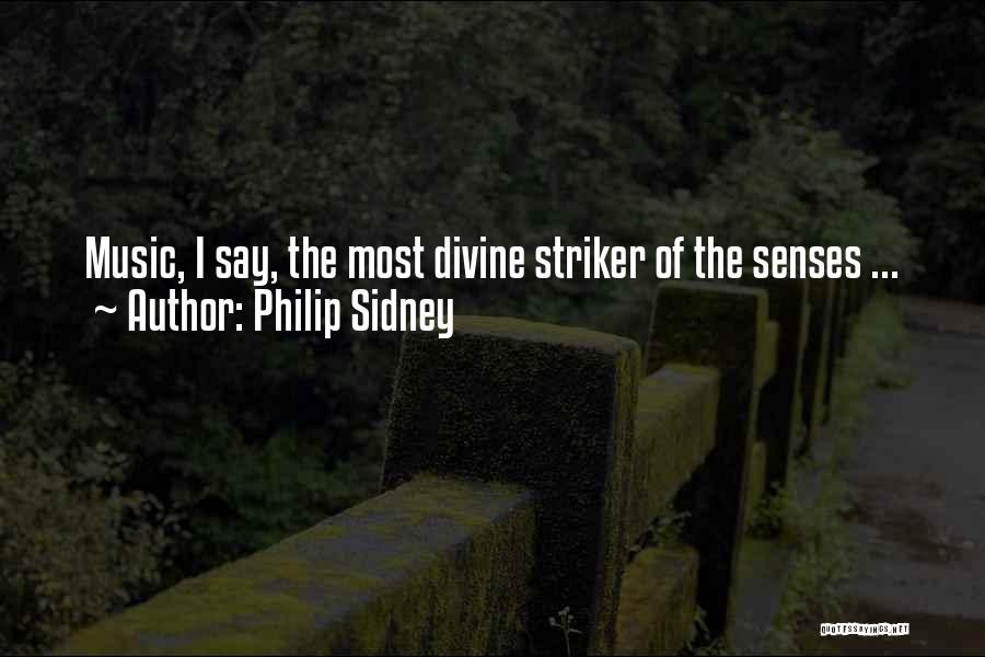 Philip Sidney Quotes: Music, I Say, The Most Divine Striker Of The Senses ...