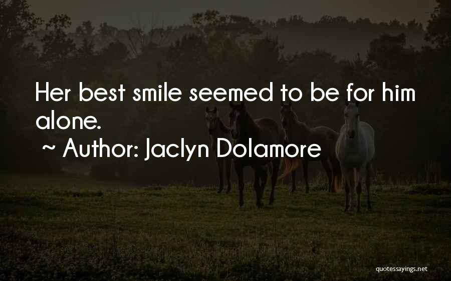 Jaclyn Dolamore Quotes: Her Best Smile Seemed To Be For Him Alone.