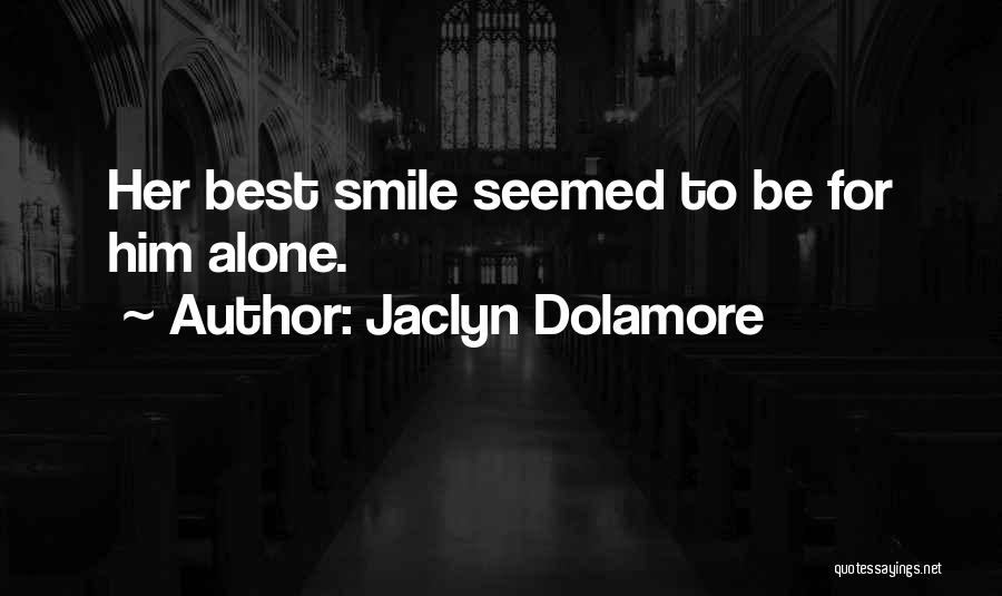 Jaclyn Dolamore Quotes: Her Best Smile Seemed To Be For Him Alone.