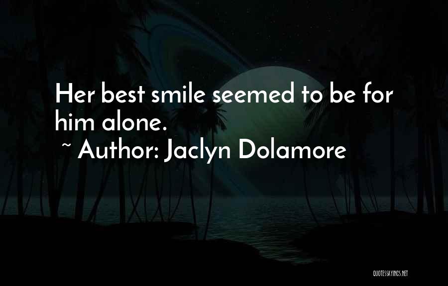 Jaclyn Dolamore Quotes: Her Best Smile Seemed To Be For Him Alone.