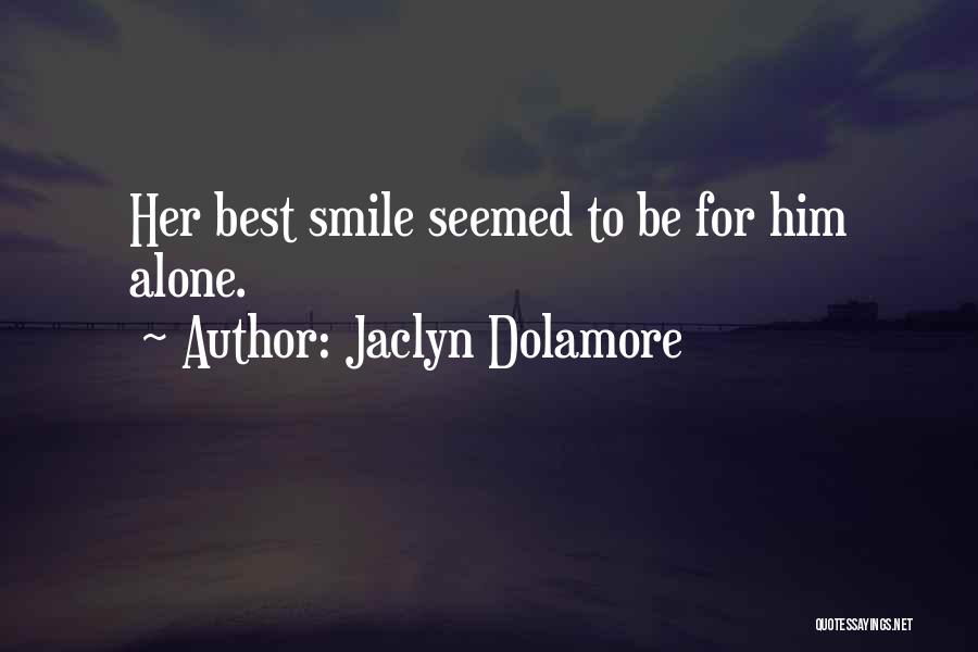 Jaclyn Dolamore Quotes: Her Best Smile Seemed To Be For Him Alone.