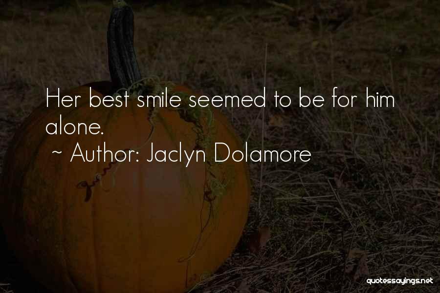Jaclyn Dolamore Quotes: Her Best Smile Seemed To Be For Him Alone.