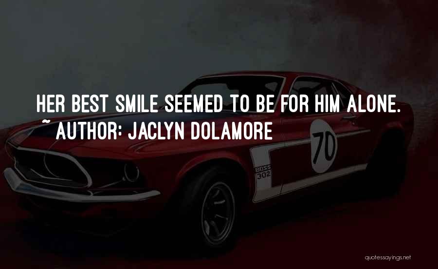 Jaclyn Dolamore Quotes: Her Best Smile Seemed To Be For Him Alone.