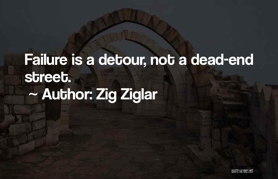 Zig Ziglar Quotes: Failure Is A Detour, Not A Dead-end Street.