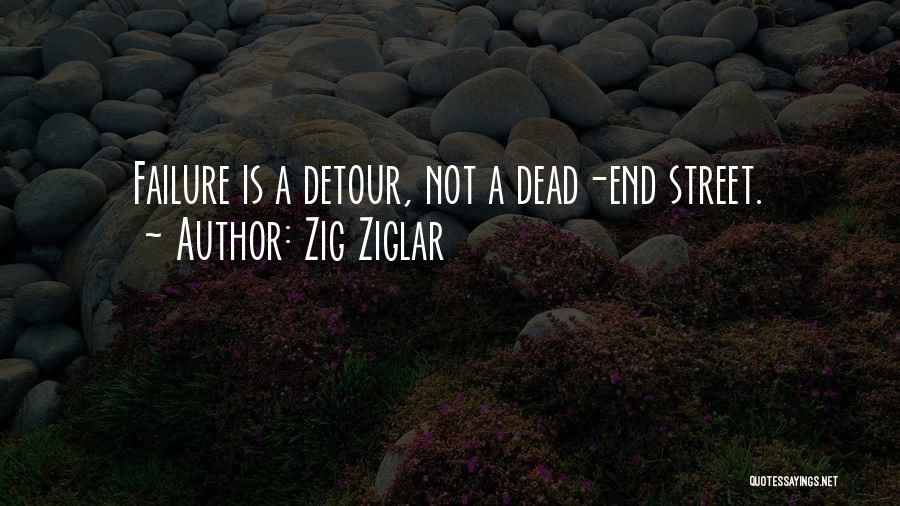 Zig Ziglar Quotes: Failure Is A Detour, Not A Dead-end Street.