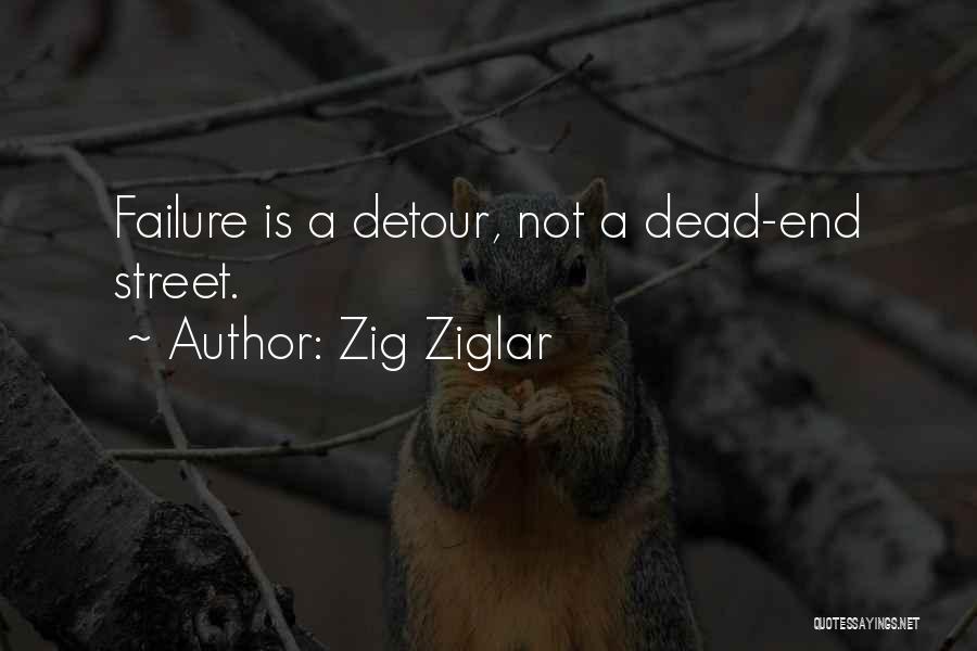 Zig Ziglar Quotes: Failure Is A Detour, Not A Dead-end Street.